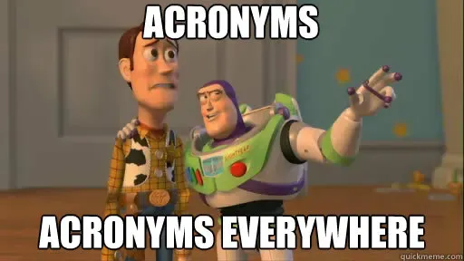 Toy Story meme: Woody and Buzz Lightyear, captioned “Acronyms — acronyms everywhere”.